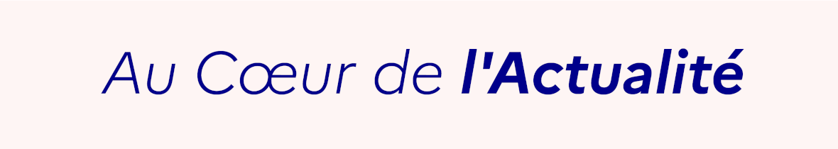 Au coeur de l'actualité